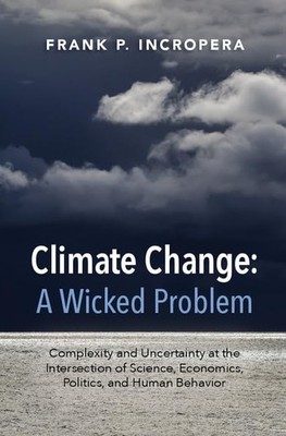 Climate Change: A Wicked Problem: Complexity and Uncertainty a .