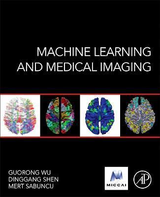 Machine Learning and Medical Imaging (The MICCAI Society book Series), , 9780128