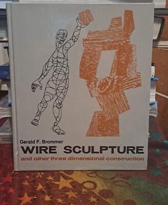 Wire Sculpture and Other Three Dimensional Construction by Gerald F. Brommer...