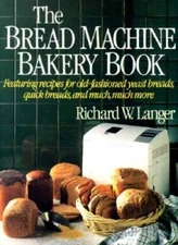 The Bread Machine Bakery Book - Paperback By Langer, Richard W - VERY GOOD
