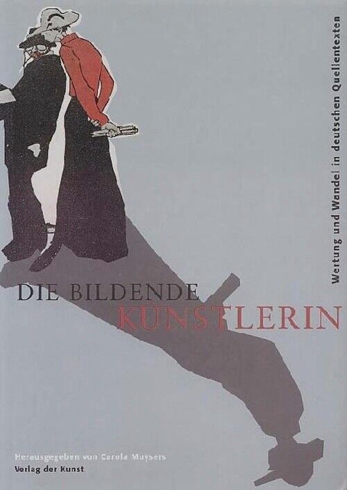 Die bildende Künstlerin - Wertung und Wandel in deutschen Quellentexten - Carola Muysers