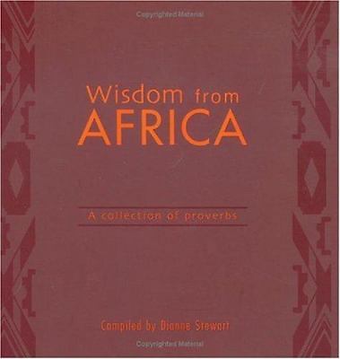 Wisdom from Africa: A Collection of Proverbs by Stewart, Dianne