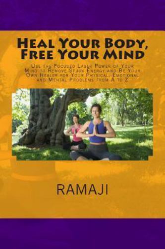 Heal Your Body, Free Your Mind : Use the Focused Laser Power of Your ...