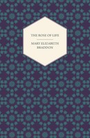 Mary Elizabeth Braddon | The Rose Of Life | Taschenbuch | Englisch (2013)