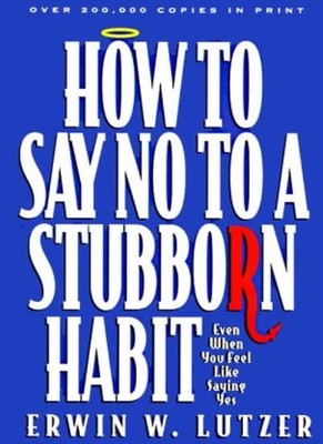 How to Say No: Stubborn Habbit,Erwin Lutzer