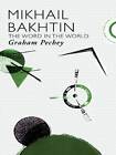 Mikhail Bakhtin: The Word in the World by Graham Pechey (Paperback, 2007)