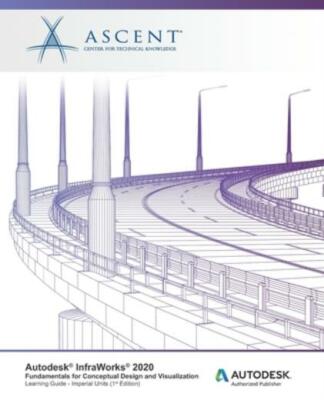 Autodesk Infraworks 2020: Fundamentals For Conceptual Design And Visualizat...