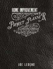 Home Improvement Project Planner Plan Your Dream Home Projects by Joe Legend PB