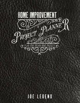 Home Improvement Project Planner Plan Your Dream Home Projects by Joe Legend PB