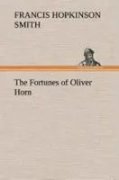 Francis Hopkinson Smith | The Fortunes Of Oliver Horn | Buch | Englisch (2013)