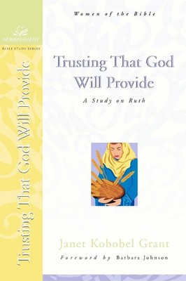 Trusting That God Will Provide: A Study on Ruth by Janet Kobobel Grant (English)