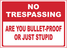 NO TRESPASSING! BULLETPROOF JUST STUPID| Laminated Vinyl Decal Sticker Label
