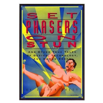 Set Phasers on Stun: And Other True Tales of Design Technology by S M Casey
