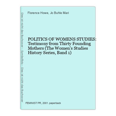 POLITICS OF WOMENS STUDIES: Testimony from Thirty Founding Mothers (The Women's 