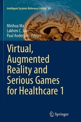 Virtual, Augmented Reality and Serious Games for Healthcare 1... - 9783662523728
