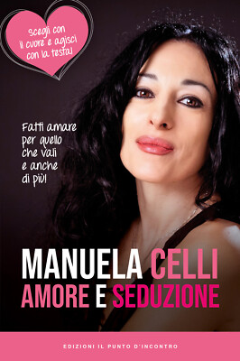 Amore e seduzione. Fatti amare per quello che vali e anche di più. Scegli ...