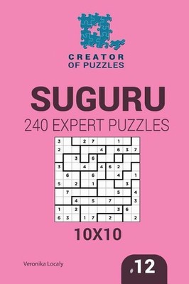 Creator of puzzles - Suguru 240 Expert Puzzles 10x10 (Volume 12) by Veronika Loc