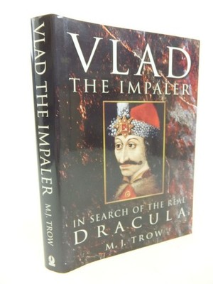 Vlad the Impaler: In Search of the Real Dracula - hardcover Trow, M. J.