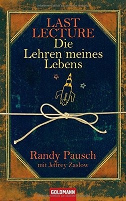 Last Lecture: Die Lehren meines Lebens by Randy Pausch