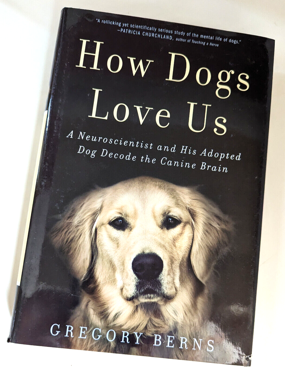 HOW DOGS LOVE US: A NEUROSCIENTIST AND HIS ADOPTED DOG By Gregory