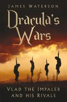 Dracula's Wars | Vlad the Impaler and his Rivals | James Waterson | Englisch