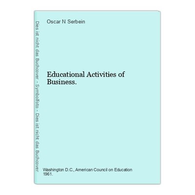 Educational Activities of Business. Serbein, Oscar N.:
