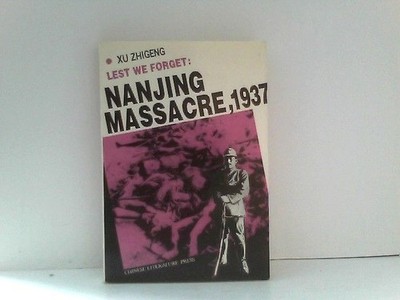 Lest We Forget: Nanjing Massacre, 1937 Lin, Wusun and Zhigeng Xu: