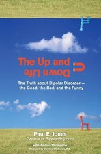 The Up and Down Life: The Truth about Bipolar Disorder--The ... by Jones, Paul E