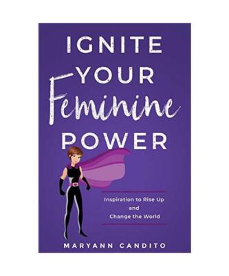 Ignite Your Feminine Power: Inspiration to Rise Up and Change the World, Maryann