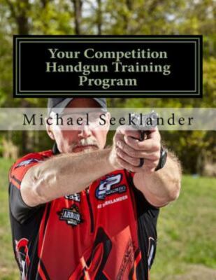 Your Competition Handgun Training Program : A Complete Training Program.