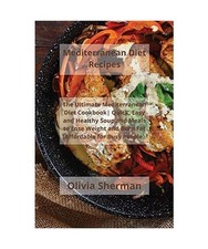 Mediterranean Diet Recipes: The Ultimate Mediterranean Diet Cookbook Quick, Easy