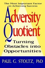 Adversity Quotient : Turning Obstacles into Opportunities by Paul G. Stoltz ...