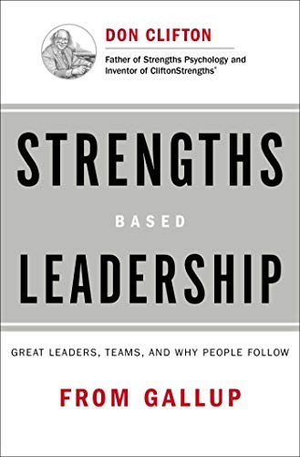 Strengths Based Leadership: Great Leaders, Teams, and Why People