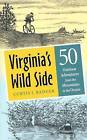 Virginia's Wild Side: Fifty Outdoor Adventures from the Mountains to the Ocean by Curtis J. Badger (Hardback, 2003)