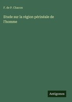 F. De P. Chacon | Etude Sur La RéGion PéRinéAle De L'homme | Buch | FranzöSisch