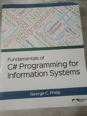 FUNDAMENTALS OF C# PROGRAMMING FOR INFORMATION SYSTEMS: By George C. Philip NEW