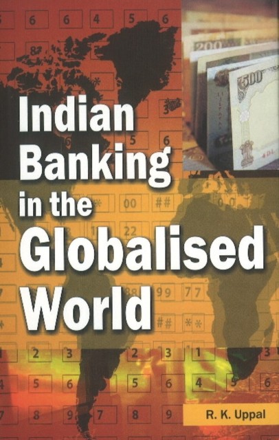 Indian Banking in the Globalised World by R K Uppal HARDBACK 9788177081749