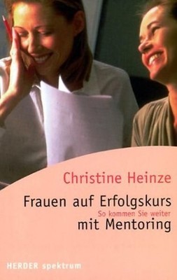 Frauen auf Erfolgskurs mit Mentoring Heinze, Christine: