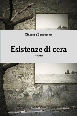 Esistenze Di Cera by Giuseppe Bonaccorso (Italian) Paperback Book