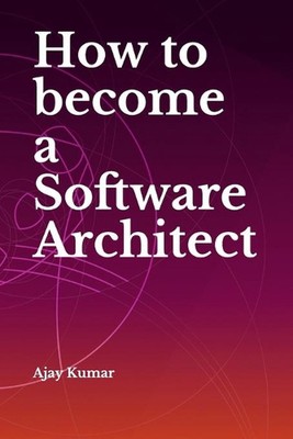 How to become a Software Architect by Ajay Kumar (English) Paperback Book