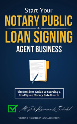 Start Your Notary Public & Loan Signing Agent Business: the Insiders Guide to St