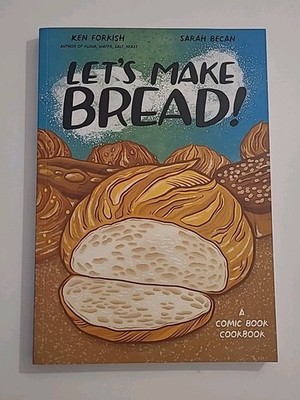 Let's Make Bread A Comic Book Cookbook - Ken Forkish - Sarah Becan
