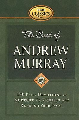 Best of Andrew Murray: 120 Daily Devotions to Spiritually Nurture and Refresh Your Soul in Andrew Murray’s Classic 2005 Hardcover Edition