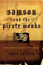 Samson and the Pirate Monks: Calling Men to Authentic Brotherhood - VERY GOOD