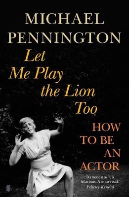 Let Me Play the Lion Too: How to be an Actor by Pennington, Michael 0571231063