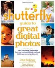 THE SHUTTERFLY GUIDE TO GREAT DIGITAL PHOTOS By Jeffrey Housenbold & Dave NEW