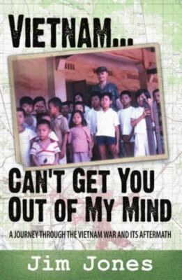 Vietnam ... Can't Get You Out of My Mind by Jim Jones