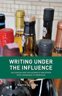 Writing Under the Influence: Alcoholism and the Alcoholic Perception ...