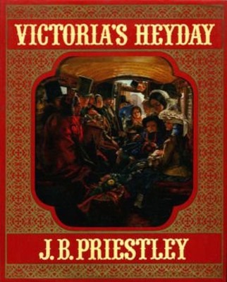 Victoria's Heyday Hardcover J. B. '' Priestley