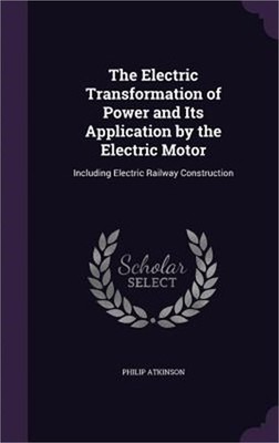 The Electric Transformation of Power and Its Application by the Electric Motor: